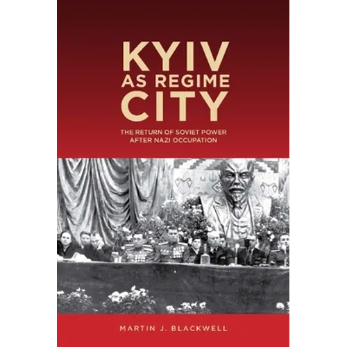 Kyiv as Regime City: The Return of Soviet Power After Nazi Occupation - Paperback