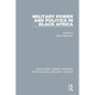 Military Power and Politics in Black Africa - Paperback