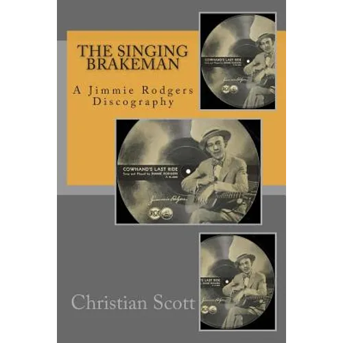 The Singing Brakeman - A Jimmie Rodgers Discography - Paperback