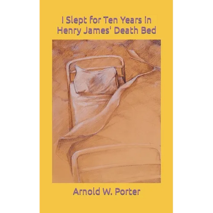 I Slept for Ten Years in Henry James' Death Bed - Paperback
