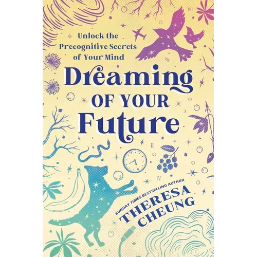 Dreaming of Your Future: Unlock the Precognitive Secrets of Your Mind - Paperback
