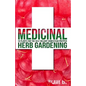 Medicinal Herb Gardening: 10 Plants for the Self-Reliant Homestead Prepper - Paperback