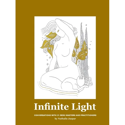 Infinite Light: Conversations with 21 Reiki masters and practitioners - Paperback