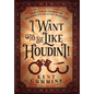 I Want To Be Like HOUDINI! - Hardcover