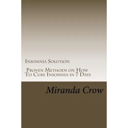 Insomnia Solution: Proven Methods on How To Cure Insomnia in 7 Days - Paperback