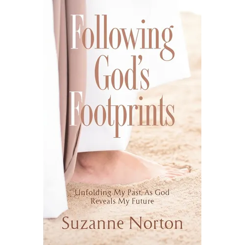 Following God's Footprints: Unfolding My Past, As God Reveals My Future - Paperback