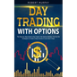 Day Trading with options: The Step-by-Step Guide to Day Trade in the Options Market. Find Out the Strategies to Create a Daily Income in Less th - Paperback
