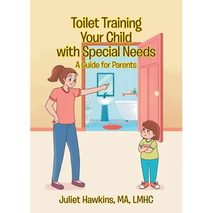 Toilet Training Your Child with Special Needs: A Guide for Parents - Paperback