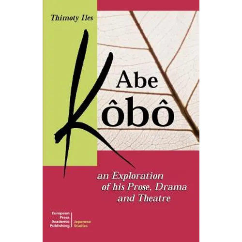 Abe Kobo an Exploration of His Prose, Drama and Theatre - Paperback