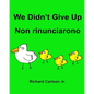 We Didn't Give Up Non rinunciarono: Children's Picture Book English-Italian (Bilingual Edition) - Paperback