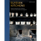 Elysian Kitchens: Recipes Inspired by the Traditions and Tastes of the World's Sacred Spaces - Hardcover