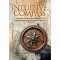The Intuitive Compass: Using the Power of Your Intuition to Overcome Adversity & Transform Your Life - Hardcover
