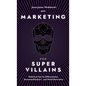 Marketing For SuperVillains: Diabolical Tips on Differentiation, Decommoditization and World Domination - Hardcover