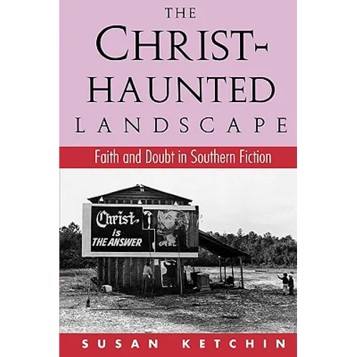 The Christ-Haunted Landscape: Faith and Doubt in Southern Fiction - Paperback