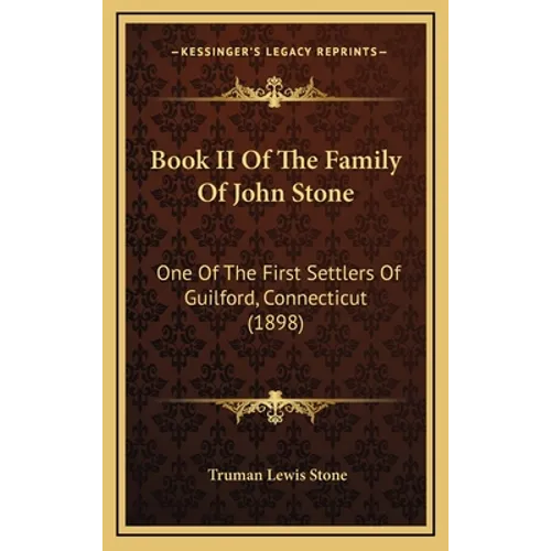 Book II Of The Family Of John Stone: One Of The First Settlers Of Guilford, Connecticut (1898) - Hardcover