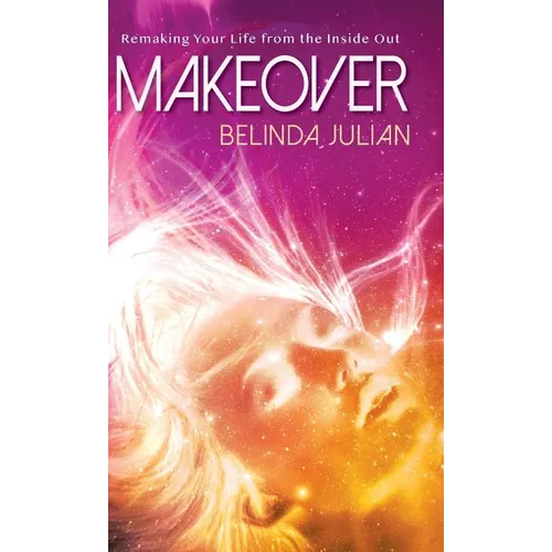 Makeover: Remaking Your Life from the Inside Out. - Hardcover