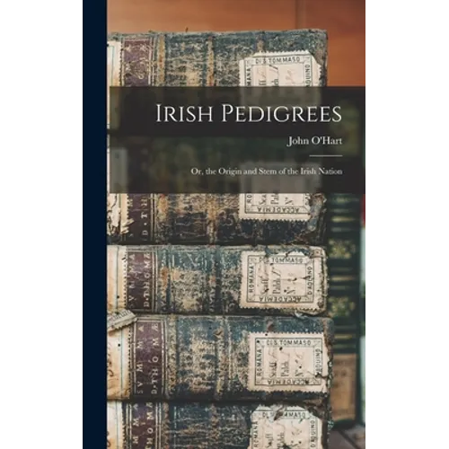 Irish Pedigrees: Or, the Origin and Stem of the Irish Nation - Hardcover