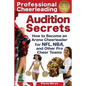Professional Cheerleading Audition Secrets: How To Become an Arena Cheerleader for NFL(R), NBA(R), and Other Pro Cheer Teams - Paperback
