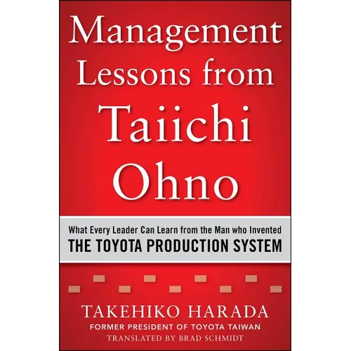 Management Lessons from Taiichi Ohno: What Every Leader Can Learn from the Man Who Invented the Toyota Production System - Hardcover
