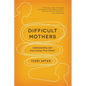 Difficult Mothers: Understanding and Overcoming Their Power - Paperback