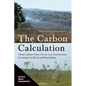 The Carbon Calculation: Global Climate Policy, Forests, and Transnational Governance in Brazil and Mozambique - Hardcover