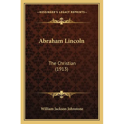 Abraham Lincoln: The Christian (1913) - Paperback