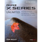 Fujifilm X Series Unlimited: Mastering Techniques and Maximizing Creativity with Your Fujifilm Camera - Paperback