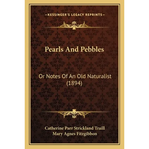 Pearls And Pebbles: Or Notes Of An Old Naturalist (1894) - Paperback