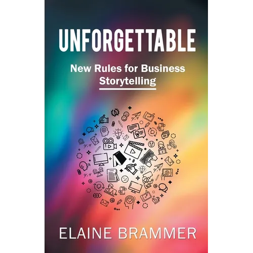 Unforgettable: New Rules for Business Storytelling - Paperback