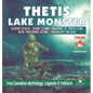 Thetis Lake Monster - Silvery Scaled, Sharp Clawed Humanoid of Thetis Lake near Vancouver Island Mythology for Kids True Canadian Mythology, Legends & - Hardcover