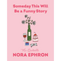 Someday This Will Be a Funny Story: The Quotable Nora Ephron - Hardcover