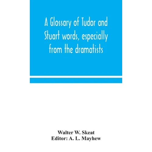 A glossary of Tudor and Stuart words, especially from the dramatists - Hardcover