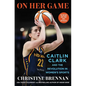 On Her Game: Caitlin Clark and the Revolution in Women's Sports - Hardcover