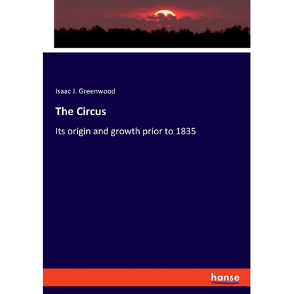 The Circus: Its origin and growth prior to 1835 - Paperback