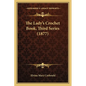 The Lady's Crochet Book, Third Series (1877) - Paperback