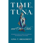 Time, Tuna, and Other Tales: Humorous Reflections on Marriage, Motherhood, and More - Hardcover