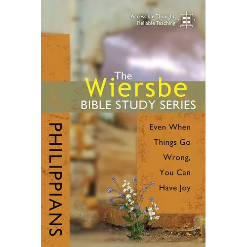 The Wiersbe Bible Study Series: Philippians: Even When Things Go Wrong, You Can Have Joy - Paperback