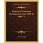 History Of American Manufactures From 1608 To 1860 V1 - Paperback
