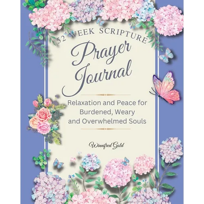 Prayer Journal: 52 week Relaxation and Peace for Burdened, Weary and Overwhelmed Souls: 52 week Relaxation and Peace for Burdened, Weary and Overwhelm - Paperback