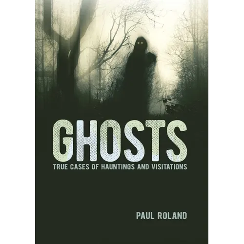 Ghosts: True Cases of Hauntings and Visitations - Hardcover