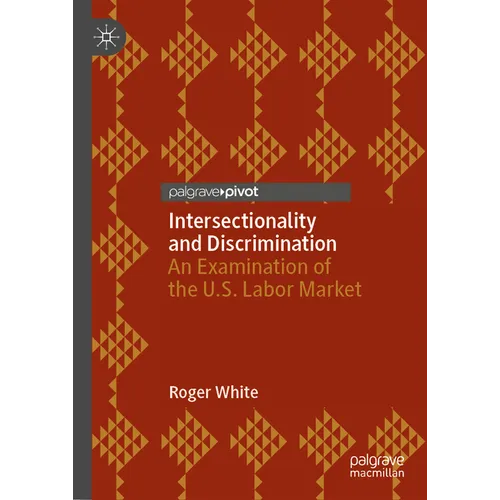 Intersectionality and Discrimination: An Examination of the U.S. Labor Market - Hardcover