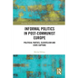 Informal Politics in Post-Communist Europe: Political Parties, Clientelism and State Capture - Paperback