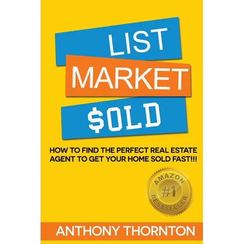 List Market $old: How To Find The Perfect Real Estate Agent To Get Your Home Sold Fast!!! - Paperback