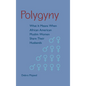 Polygyny: What It Means When African American Muslim Women Share Their Husbands - Hardcover