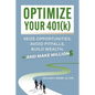 Optimize Your 401(k): Seize Opportunities, Avoid Pitfalls, Build Wealth-and Make Millions - Paperback
