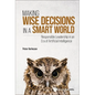 Making Wise Decisions in a Smart World - Hardcover