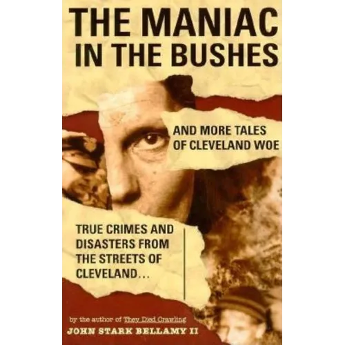 The Maniac in the Bushes: More Tales of Cleveland Woe - Paperback
