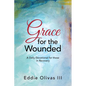 Grace for the Wounded: A Daily Devotional for Those in Recovery - Paperback