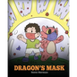Dragon's Mask: A Cute Children's Story to Teach Kids the Importance of Wearing Masks to Help Prevent the Spread of Germs and Viruses. - Paperback