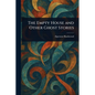 The Empty House and Other Ghost Stories - Paperback